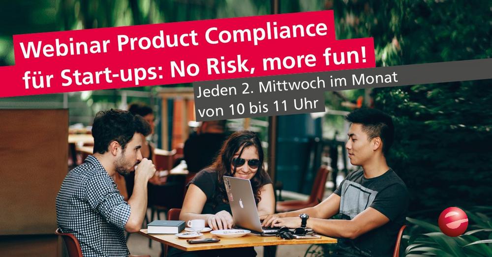 Product Compliance für Start-ups: No Risk, more fun! Monatlich 1x ab März 2021, kostenfrei (Webinar | Online)