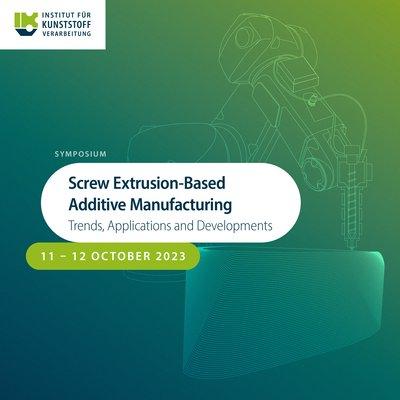 Extrusionsbasierte Additive Fertigung: Trends, Anwendungen und Entwicklungen (Konferenz | Aachen)