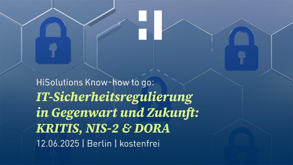 HiSolutions Know-how to go: IT-Sicherheitsregulierung in Gegenwart & Zukunft – KRITIS, NIS-2 & DORA (Vortrag | Berlin)