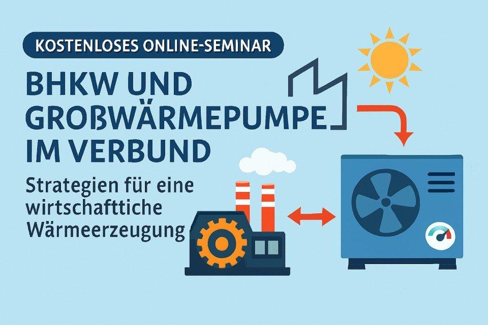 BHKW und Großwärmepumpe im Verbund: Strategien für eine wirtschaftliche Wärmeerzeugung [Kostenlos] (Webinar | Online)