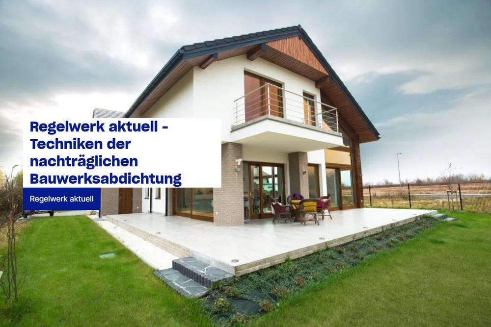 Regelwerk aktuell – Techniken der nachträglichen Bauwerksabdichtung (Seminar | Online)