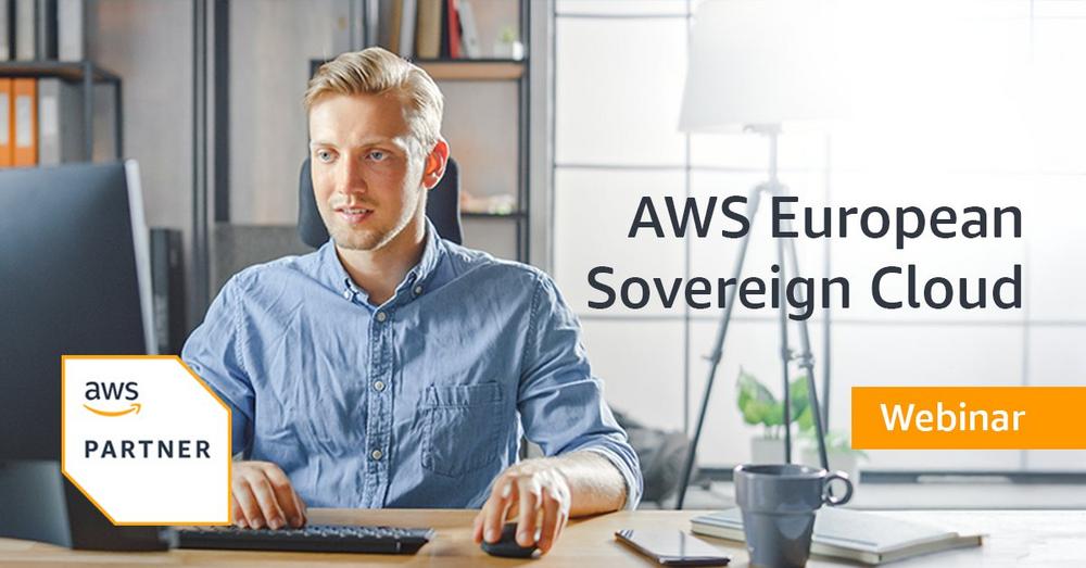 Die AWS European Sovereign Cloud Webinar zu den Möglichkeiten für Kunden und Partner (Webinar | Online)